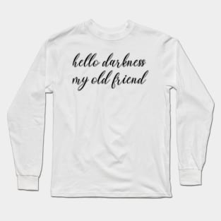 hello darkness my old friend Long Sleeve T-Shirt